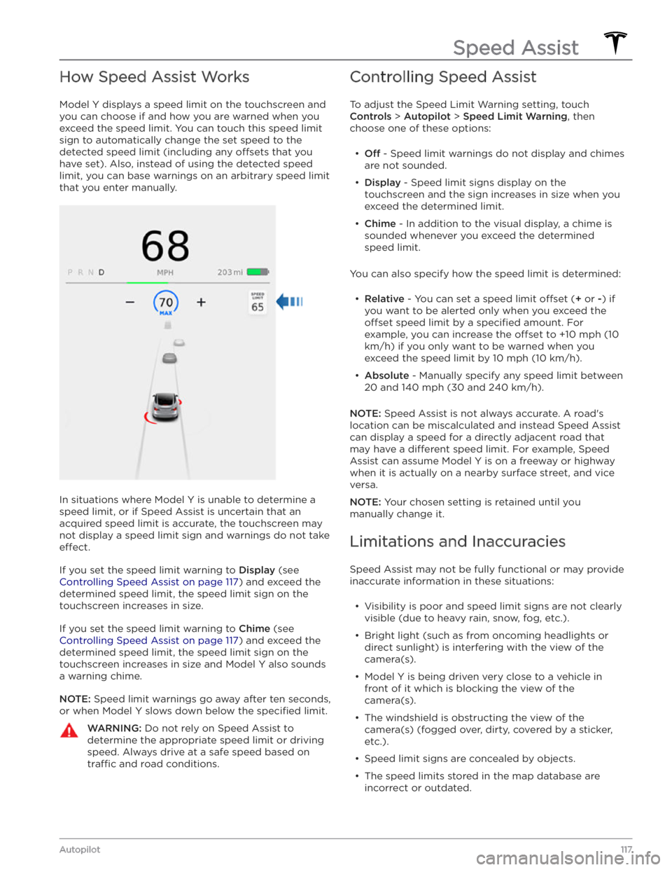 TESLA MODEL Y 2020 Owner´s Manual How Speed Assist Works
Model Y displays a speed limit on the touchscreen and
you can choose if and how you are warned when you exceed the speed limit.
You can touch this speed limit
sign to automa TESLA MODEL Y 2020 Owner´s Manual How Speed Assist Works
Model Y displays a speed limit on the touchscreen and
you can choose if and how you are warned when you exceed the speed limit.
You can touch this speed limit
sign to automa