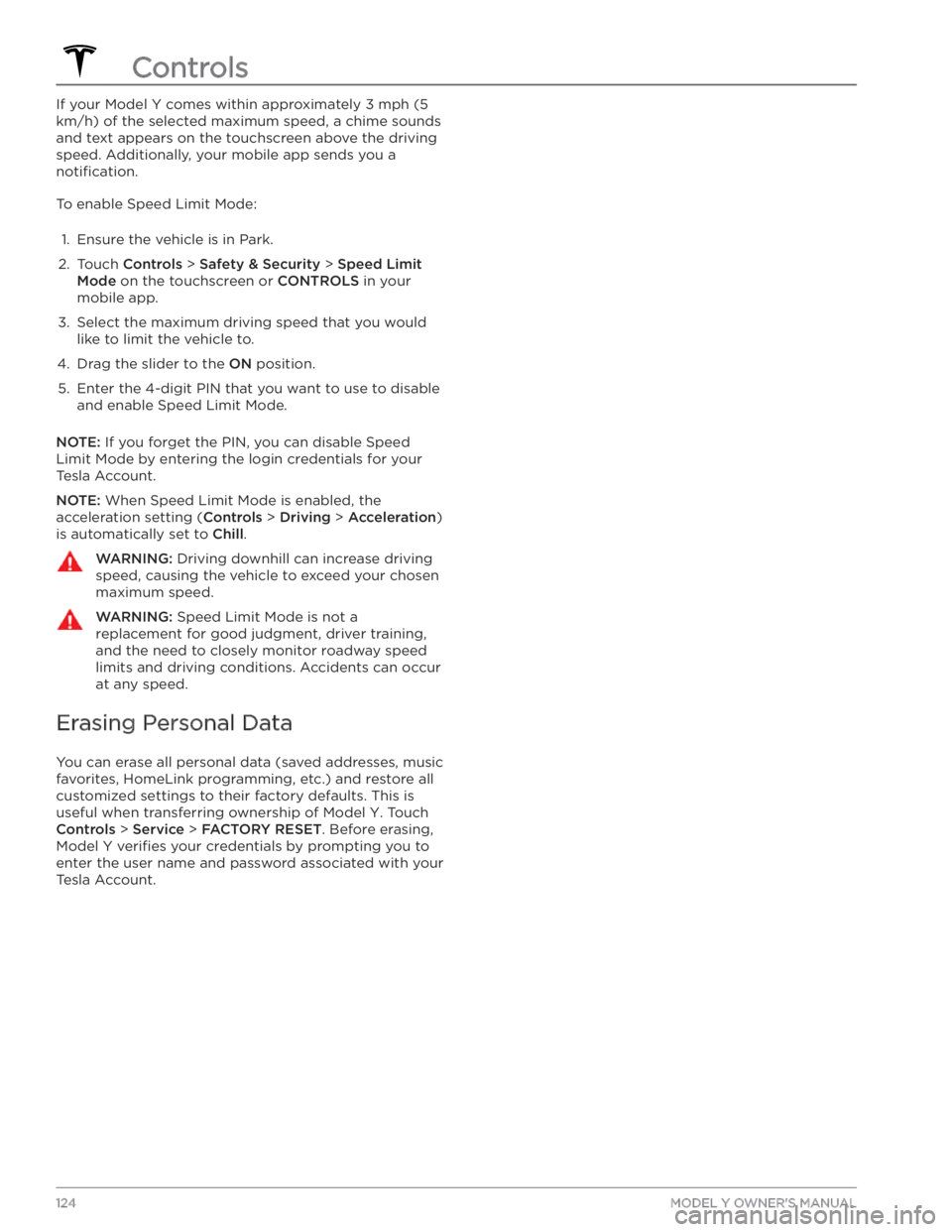 TESLA MODEL Y 2020 Owner´s Manual If your Model Y comes within approximately 3 mph (5
km/h) of the selected maximum speed, a chime sounds
and text appears on the touchscreen above the driving
speed. Additionally, your mobile app se TESLA MODEL Y 2020 Owner´s Manual If your Model Y comes within approximately 3 mph (5
km/h) of the selected maximum speed, a chime sounds
and text appears on the touchscreen above the driving
speed. Additionally, your mobile app se