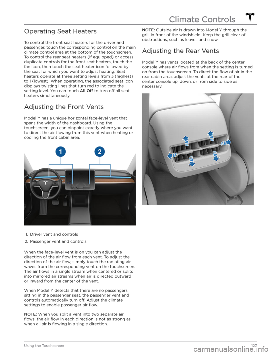 TESLA MODEL Y 2020  Owner´s Manual Operating Seat Heaters
To control the front seat heaters for the driver and 
passenger, touch the corresponding control on the main  climate control area at the bottom of the touchscreen. 
To control 