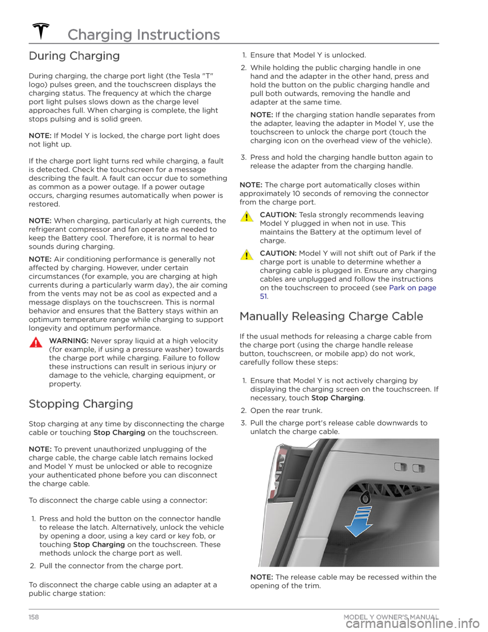 TESLA MODEL Y 2020 Owner´s Manual During Charging
During charging, the charge port light (the Tesla "T"
logo) pulses green, and the touchscreen displays the
charging status. The frequency at which the charge
port light puls TESLA MODEL Y 2020 Owner´s Manual During Charging
During charging, the charge port light (the Tesla "T"
logo) pulses green, and the touchscreen displays the
charging status. The frequency at which the charge
port light puls