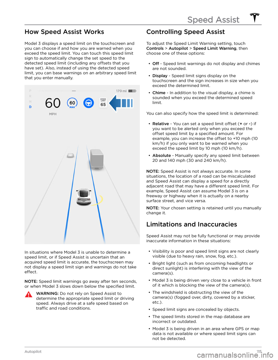 TESLA MODEL 3 2021 Owner´s Manual How Speed Assist Works
Model 3 displays a speed limit on the touchscreen and
you can choose if and how you are warned when you exceed the speed limit.
You can touch this speed limit
sign to automa TESLA MODEL 3 2021 Owner´s Manual How Speed Assist Works
Model 3 displays a speed limit on the touchscreen and
you can choose if and how you are warned when you exceed the speed limit.
You can touch this speed limit
sign to automa
