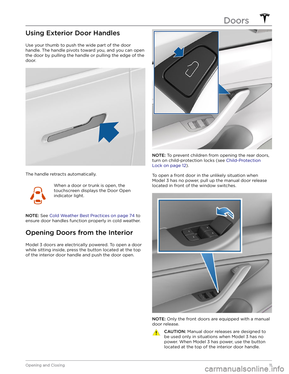 TESLA MODEL 3 2022  Owner´s Manual Using Exterior Door Handles
Use your thumb to push the wide part of the door 
handle. The handle pivots toward you, and you can open 
the door by pulling the handle or pulling the edge of the  door.
T