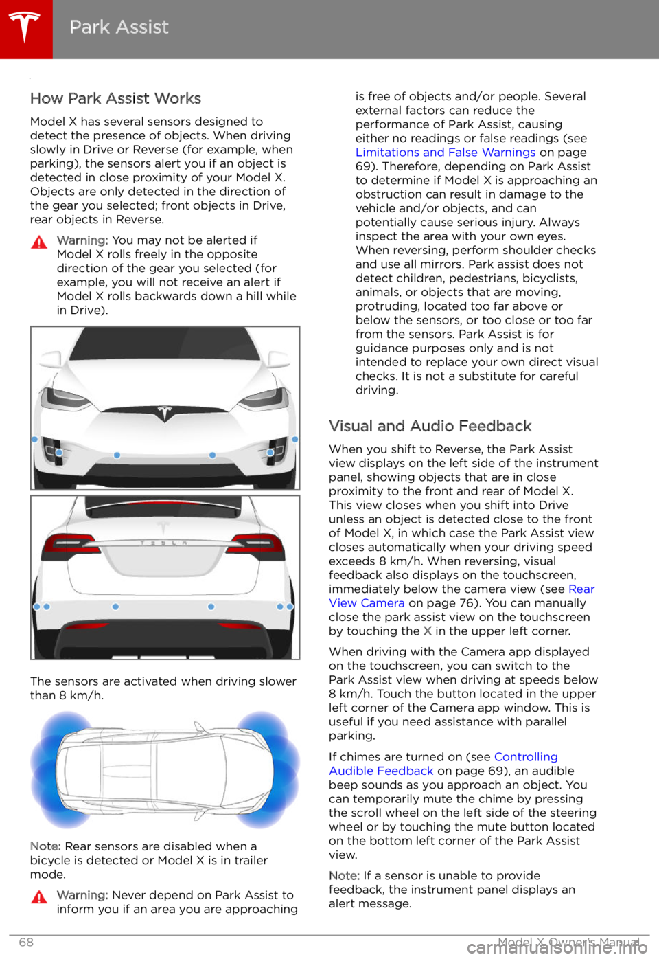 TESLA MODEL X 2022 Owner´s Manual Park Assist
How Park Assist Works
Model X has several sensors designed to
detect the presence of objects. When driving
slowly in Drive or Reverse (for example, when
parking), the sensors alert you if TESLA MODEL X 2022 Owner´s Manual Park Assist
How Park Assist Works
Model X has several sensors designed to
detect the presence of objects. When driving
slowly in Drive or Reverse (for example, when
parking), the sensors alert you if