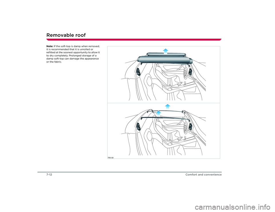 TESLA ROADSTER 2008  Owners Manual Removable roof7-12
Comfort and convenience
Note: If the soft-top is damp when removed, 
it is recommended that it is unrolled or 
refitted at the soonest opportunity to allow it 
to dry completely. Pr