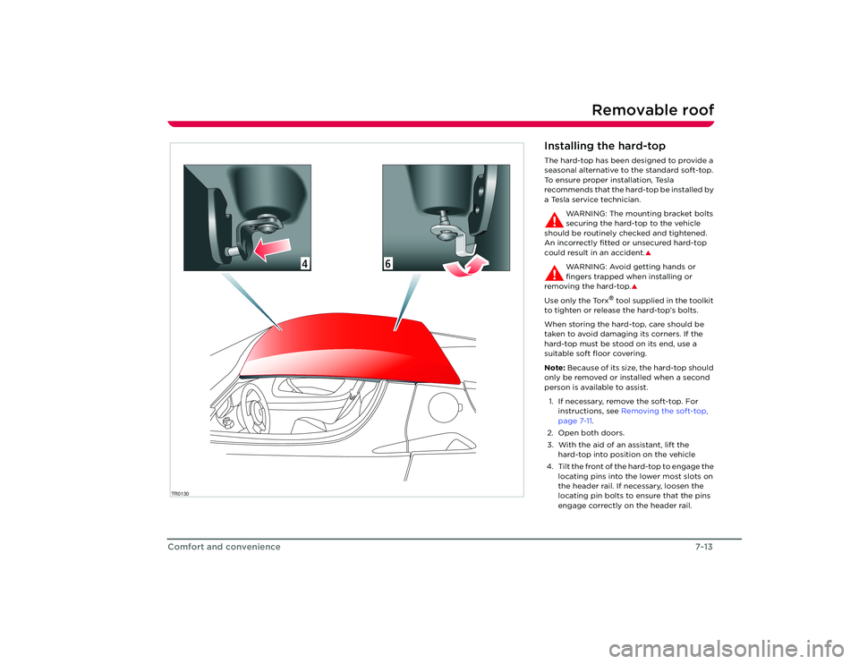 TESLA ROADSTER 2008  Owners Manual Removable roof
7-13
Comfort and convenience
TR0130
4
6
Installing the hard-topThe hard-top has been designed to provide a 
seasonal alternative to the standard soft-top. 
To ensure proper installation