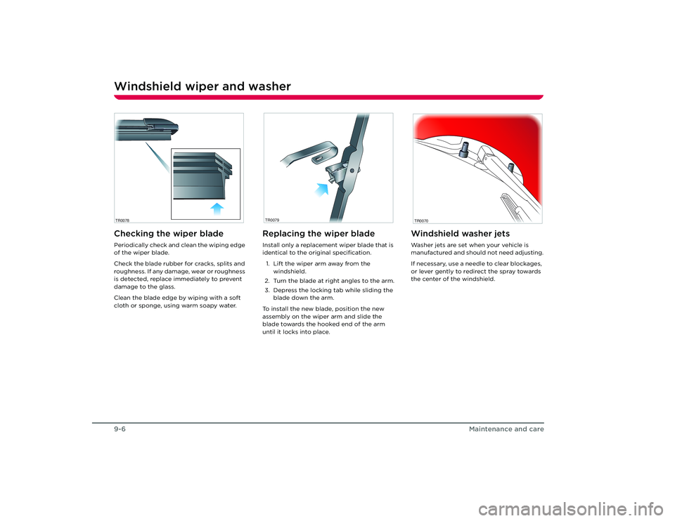 TESLA ROADSTER 2008  Owners Manual Windshield wiper and washer9-6
Maintenance and care
Windshield wiper and washerChecking the wiper bladePeriodically check and clean the wiping edge 
of the wiper blade.
Check the blade rubber for crac