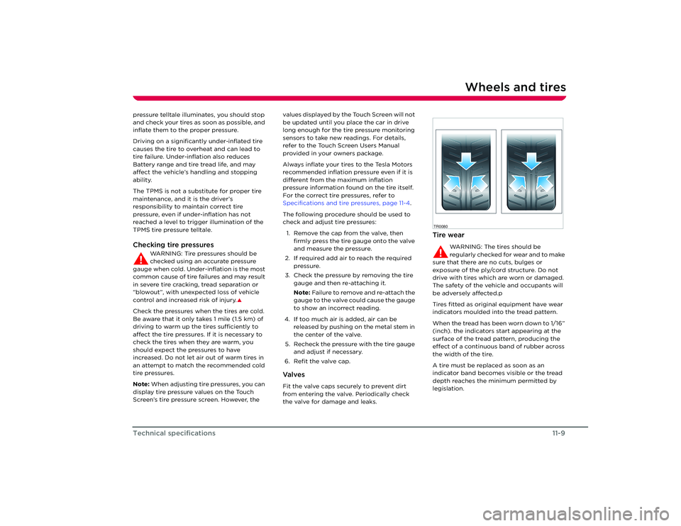 TESLA ROADSTER 2008  Owners Manual Wheels and tires
11-9
Technical specifications
pressure telltale illuminates, you should stop 
and check your tires as soon as possible, and 
inflate them to the proper pressure. 
Driving on a signifi