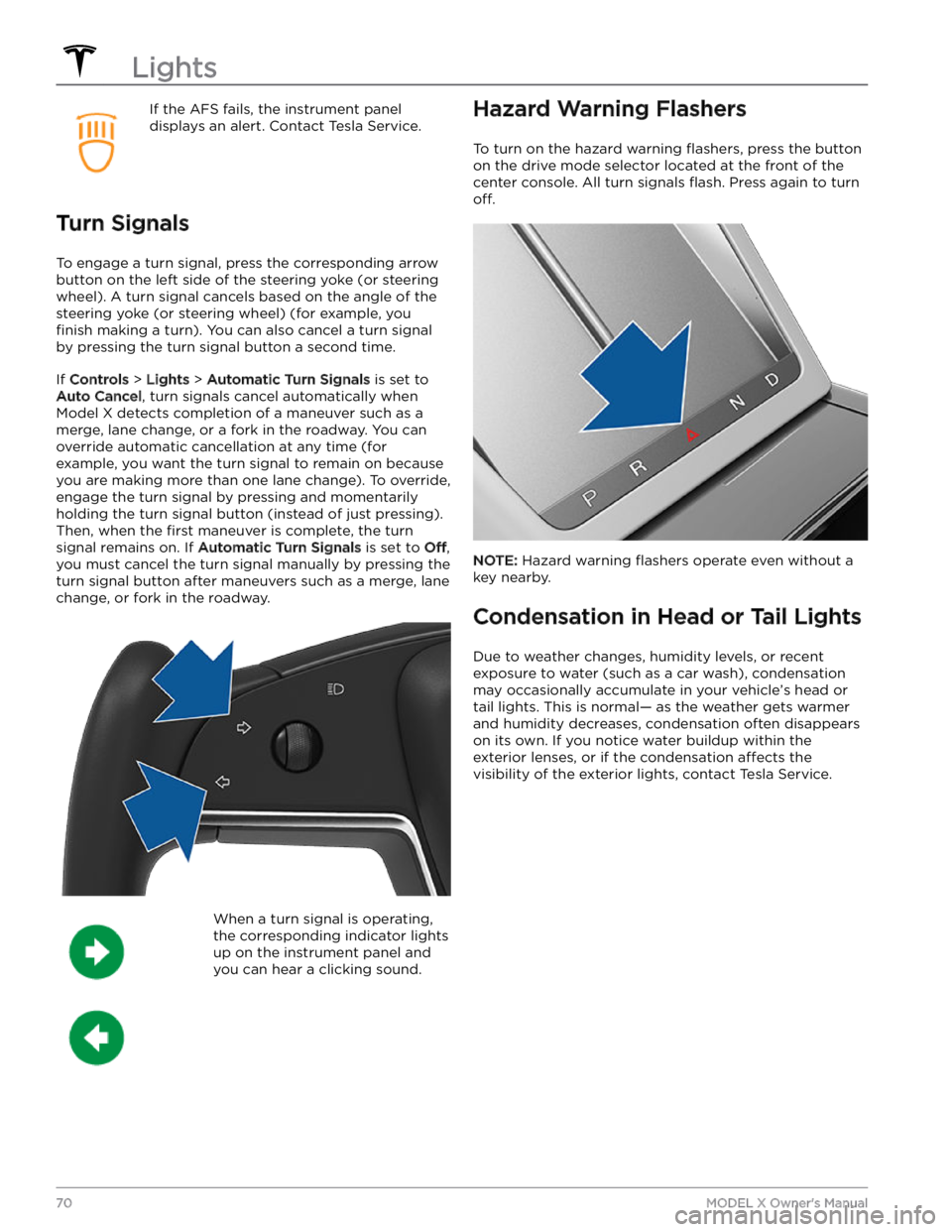 TESLA MODEL X 2023  Owners Manual If the AFS fails, the instrument panel displays an alert. Contact Tesla Service.
Turn Signals
To engage a turn signal, press the corresponding arrow 
button on the left side of the 
steering yoke (or 