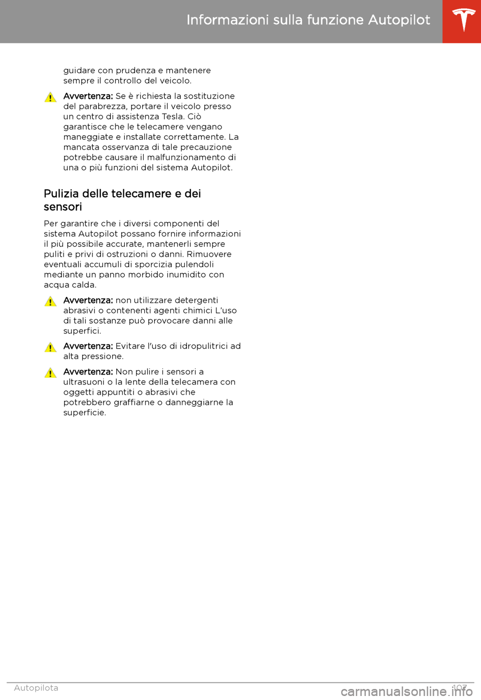 TESLA MODEL 3 2020  Manuale del proprietario (in Italian) guidare con prudenza e mantenere
sempre il controllo del veicolo.Avvertenza:  Se 
