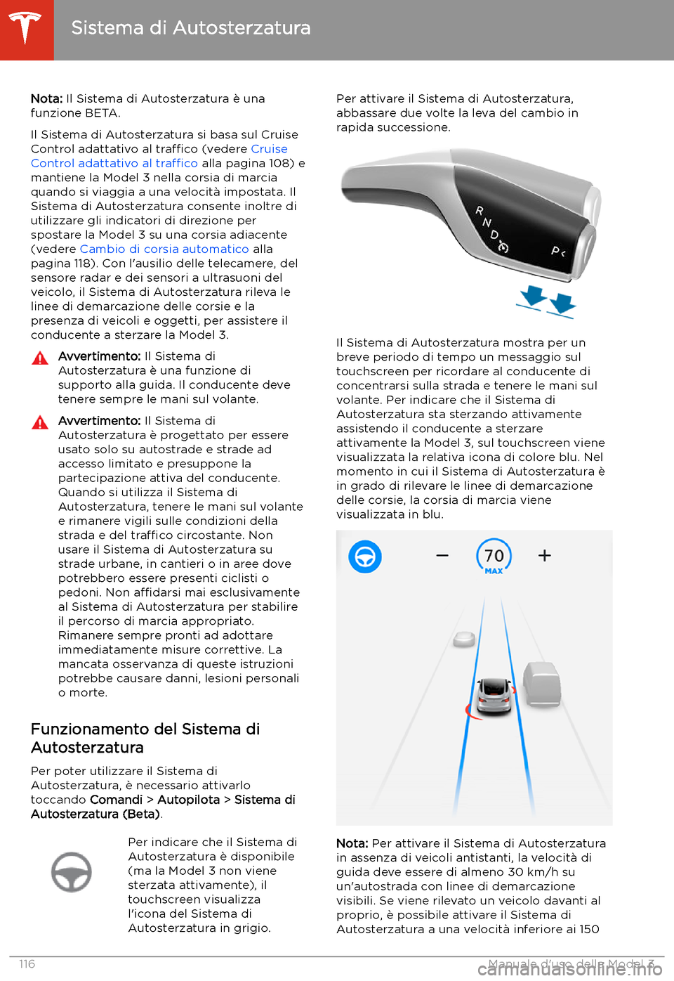 TESLA MODEL 3 2020  Manuale del proprietario (in Italian) Sistema di Autosterzatura
Nota:  Il Sistema di Autosterzatura 