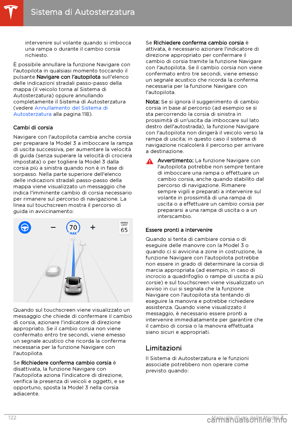 TESLA MODEL 3 2020  Manuale del proprietario (in Italian) intervenire sul volante quando si imboccauna rampa o durante il cambio corsiarichiesto.
