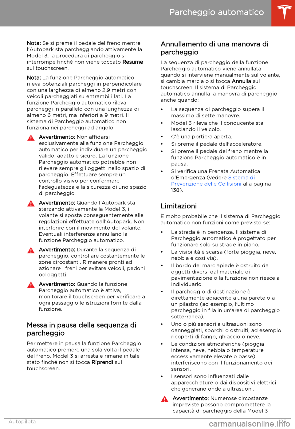 TESLA MODEL 3 2020  Manuale del proprietario (in Italian) Nota: Se si preme il pedale del freno mentre
l