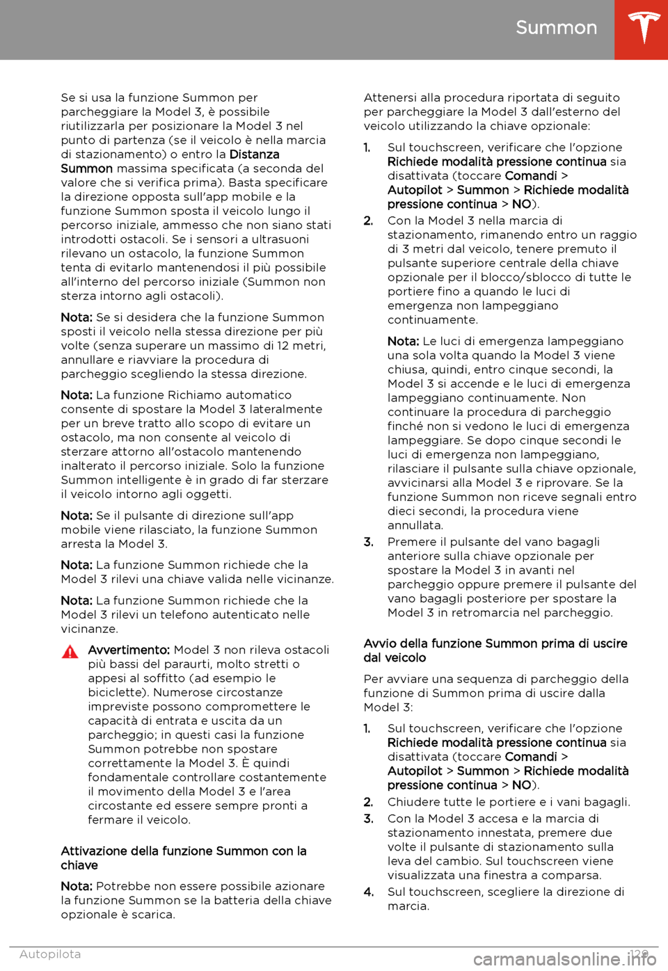 TESLA MODEL 3 2020  Manuale del proprietario (in Italian) Se si usa la funzione Summon per
parcheggiare la Model 3, 