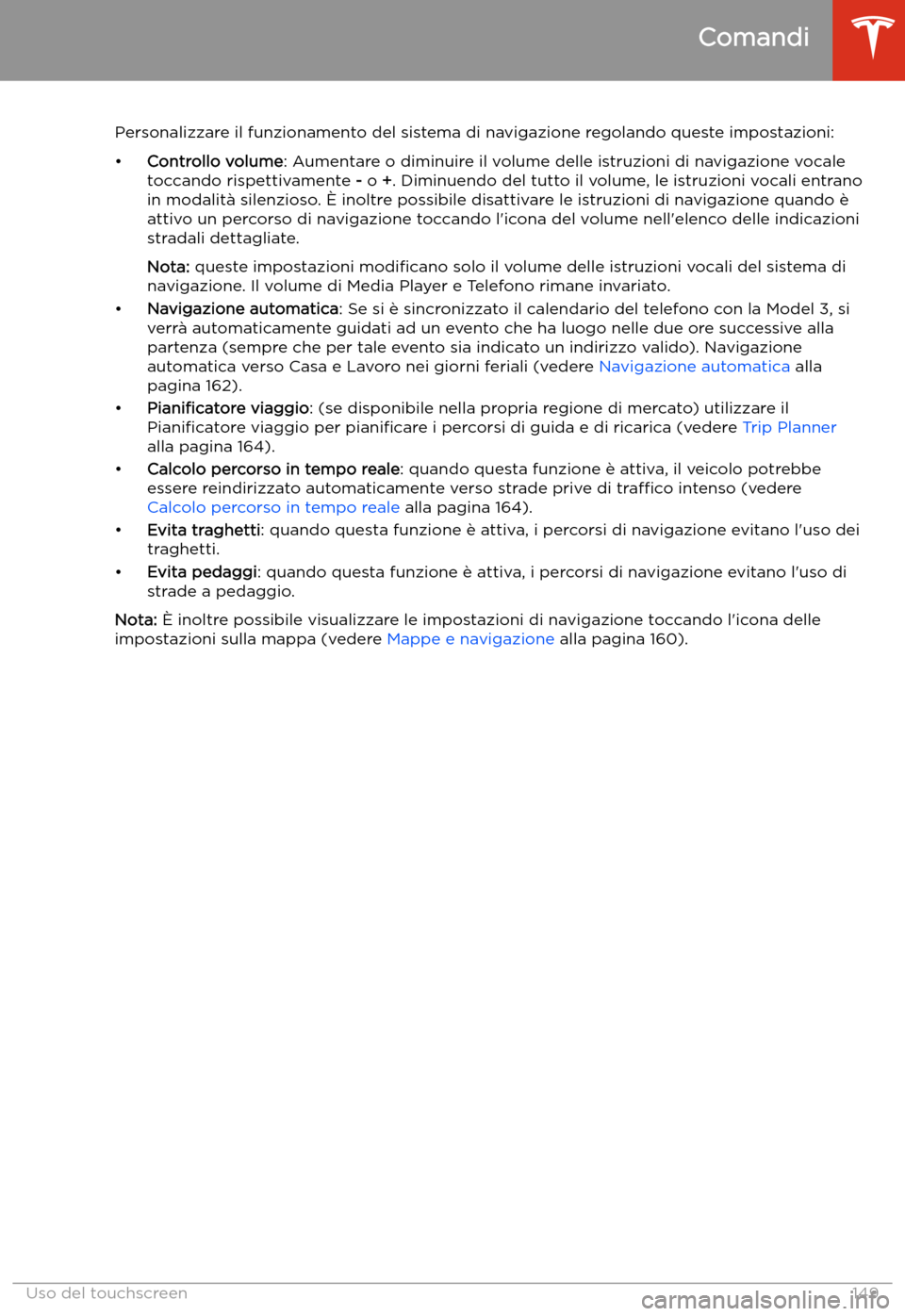 TESLA MODEL 3 2020  Manuale del proprietario (in Italian) Personalizzare il funzionamento del sistema di navigazione regolando queste impostazioni:
