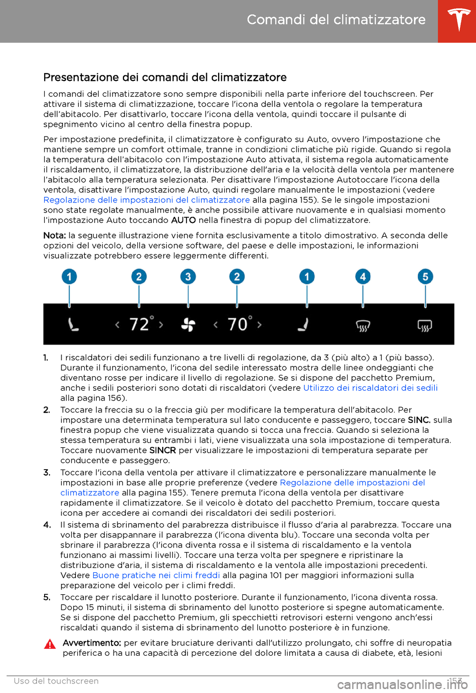 TESLA MODEL 3 2020  Manuale del proprietario (in Italian) Comandi del climatizzatore
Presentazione dei comandi del climatizzatore I comandi del climatizzatore sono sempre disponibili nella parte inferiore del touchscreen. Perattivare il sistema di climatizza