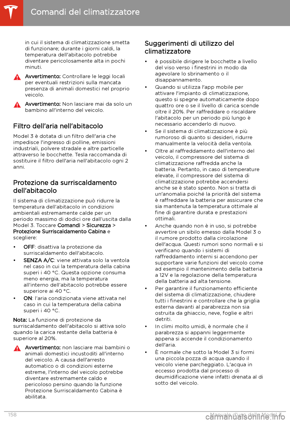 TESLA MODEL 3 2020  Manuale del proprietario (in Italian) in cui il sistema di climatizzazione smetta
di funzionare; durante i giorni caldi, la
temperatura dell