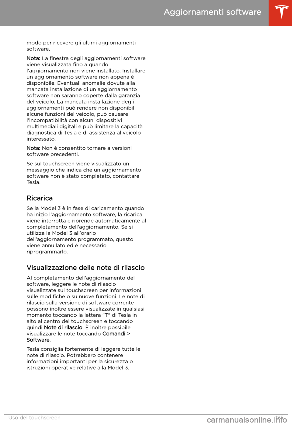 TESLA MODEL 3 2020  Manuale del proprietario (in Italian) modo per ricevere gli ultimi aggiornamentisoftware.
Nota:  La 