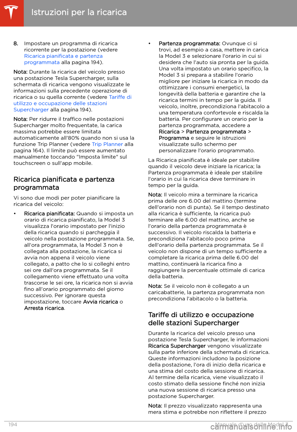 TESLA MODEL 3 2020  Manuale del proprietario (in Italian) 8.Impostare un programma di ricarica
ricorrente per la postazione (vedere 
Ricarica  piani