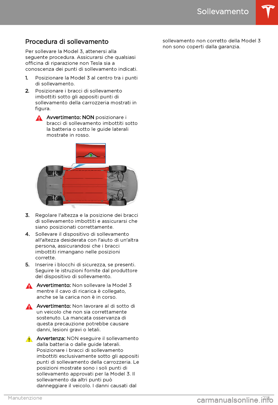 TESLA MODEL 3 2020  Manuale del proprietario (in Italian) Sollevamento
Procedura di sollevamento
Per sollevare la Model 3, attenersi alla
seguente procedura. Assicurarsi che qualsiasi o