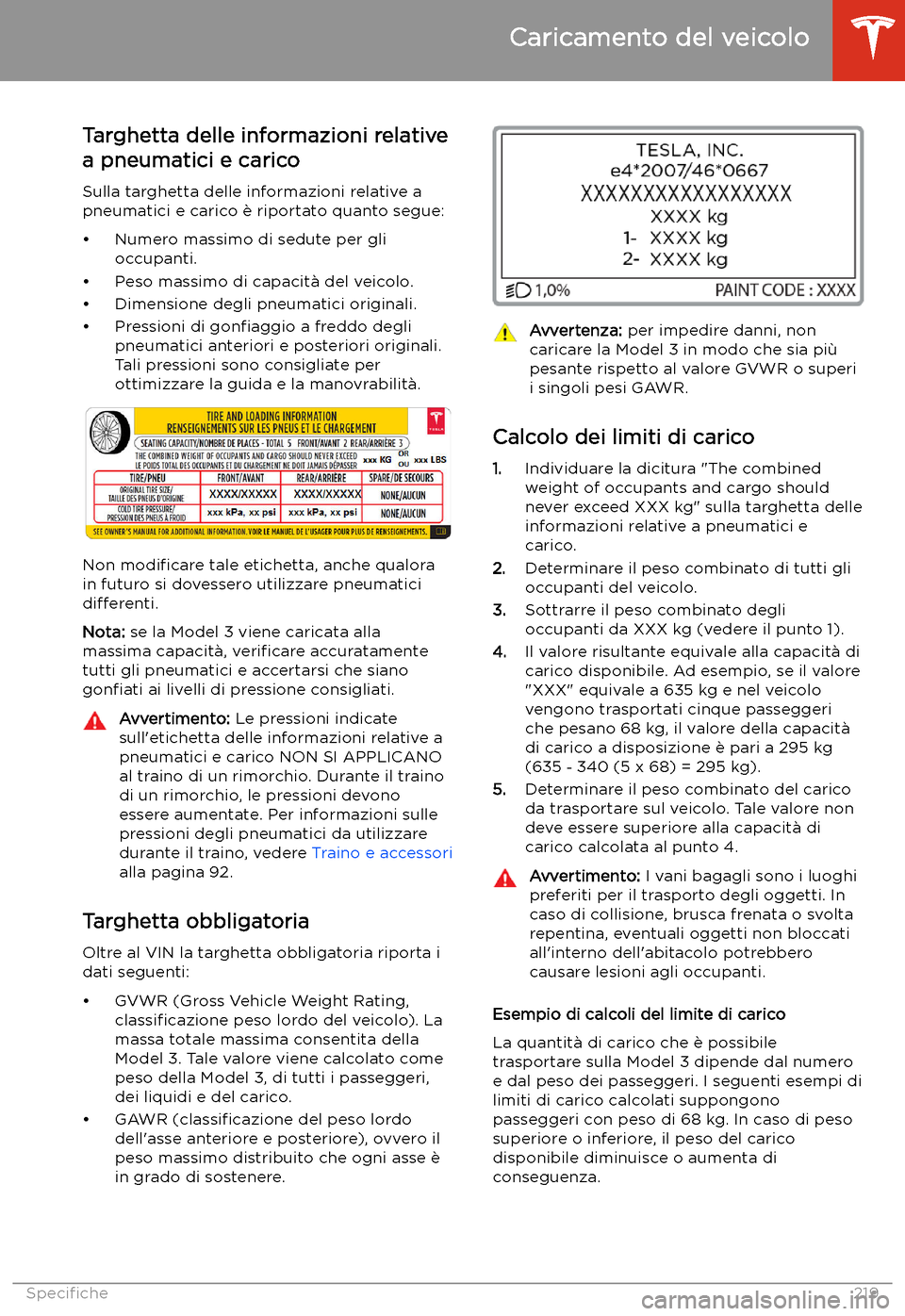 TESLA MODEL 3 2020  Manuale del proprietario (in Italian) Targhetta delle informazioni relative
a pneumatici e carico
Sulla targhetta delle informazioni relative a
pneumatici e carico 
