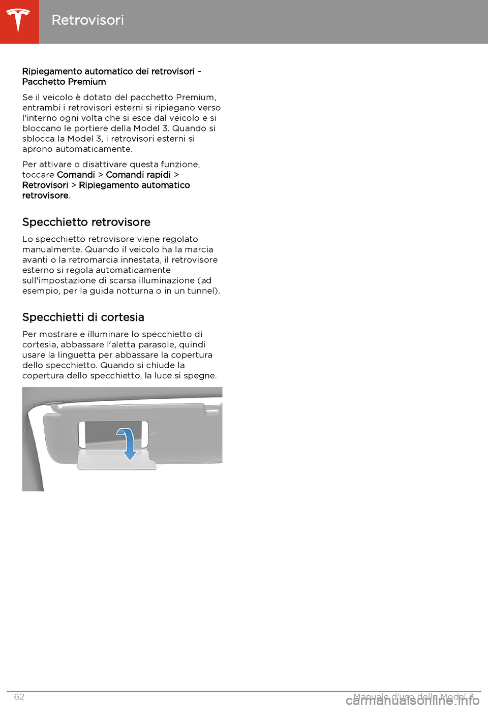 TESLA MODEL 3 2020  Manuale del proprietario (in Italian) Ripiegamento automatico dei retrovisori -
Pacchetto Premium
Se il veicolo 