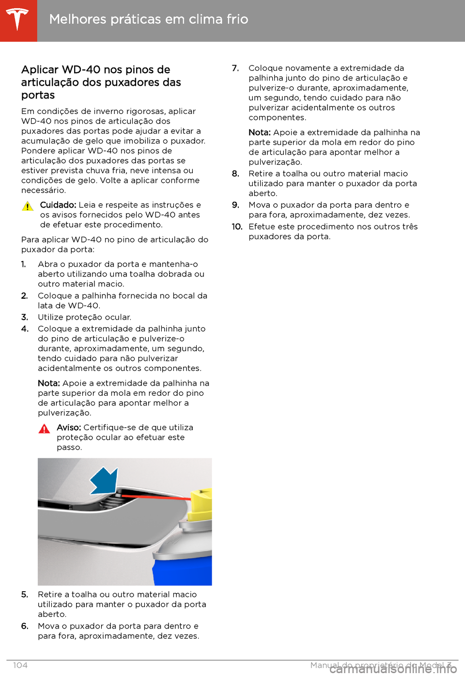 TESLA MODEL 3 2020  Manual do proprietário (in Portuguese) Aplicar WD-40 nos pinos de
articula