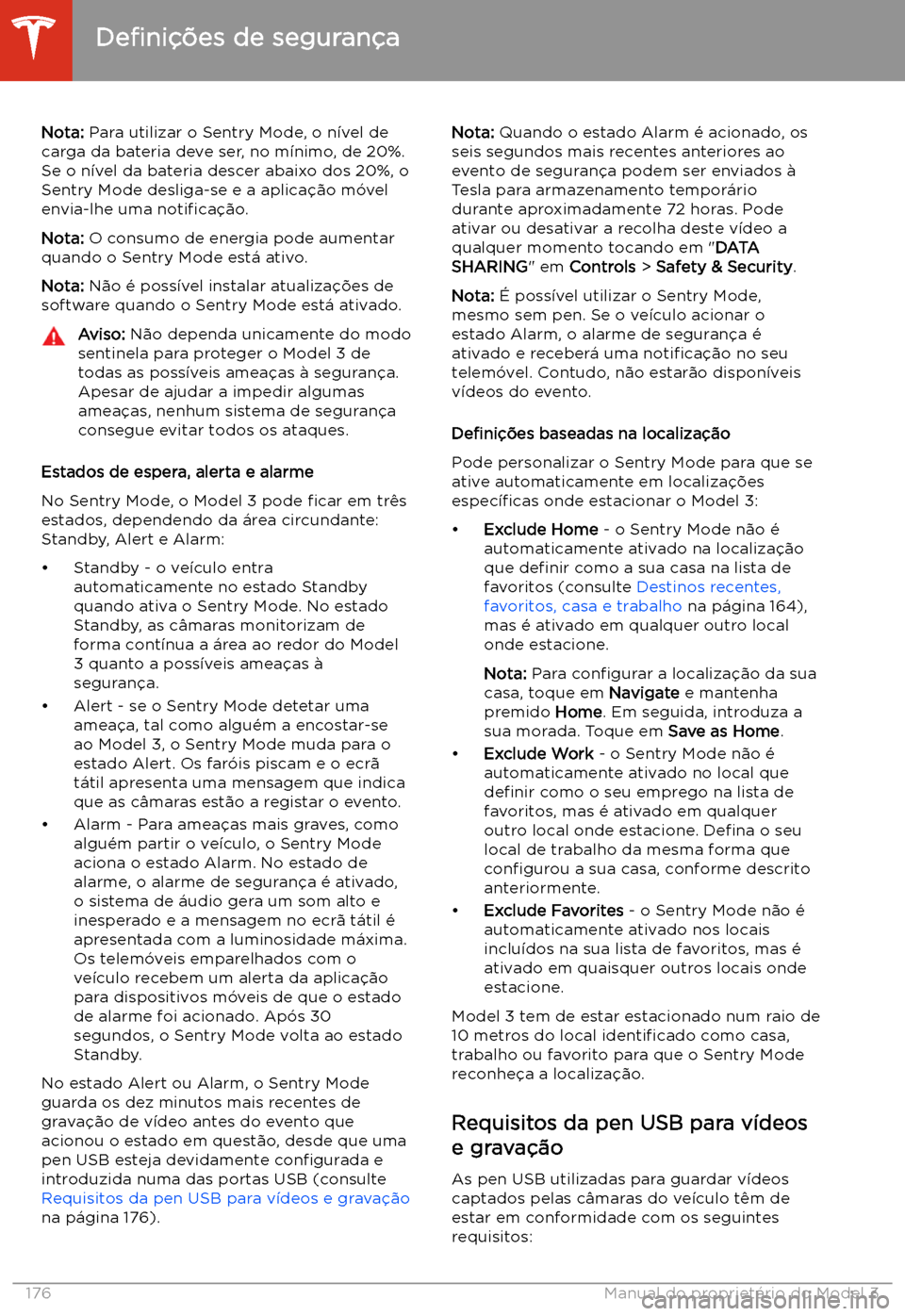 TESLA MODEL 3 2020  Manual do proprietário (in Portuguese) Nota: Para utilizar o Sentry Mode, o n