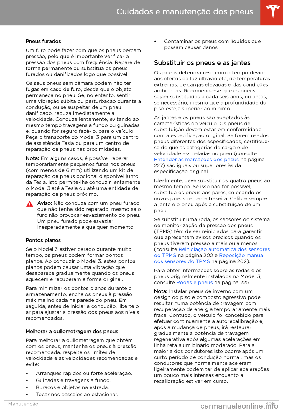 TESLA MODEL 3 2020  Manual do proprietário (in Portuguese) Pneus furados
Um furo pode fazer com que os pneus percam
press