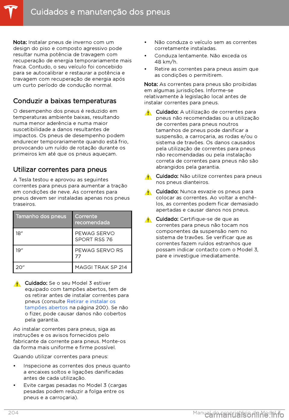 TESLA MODEL 3 2020  Manual do proprietário (in Portuguese) Nota: Instalar pneus de inverno com um
design do piso e composto agressivo pode
resultar numa pot
