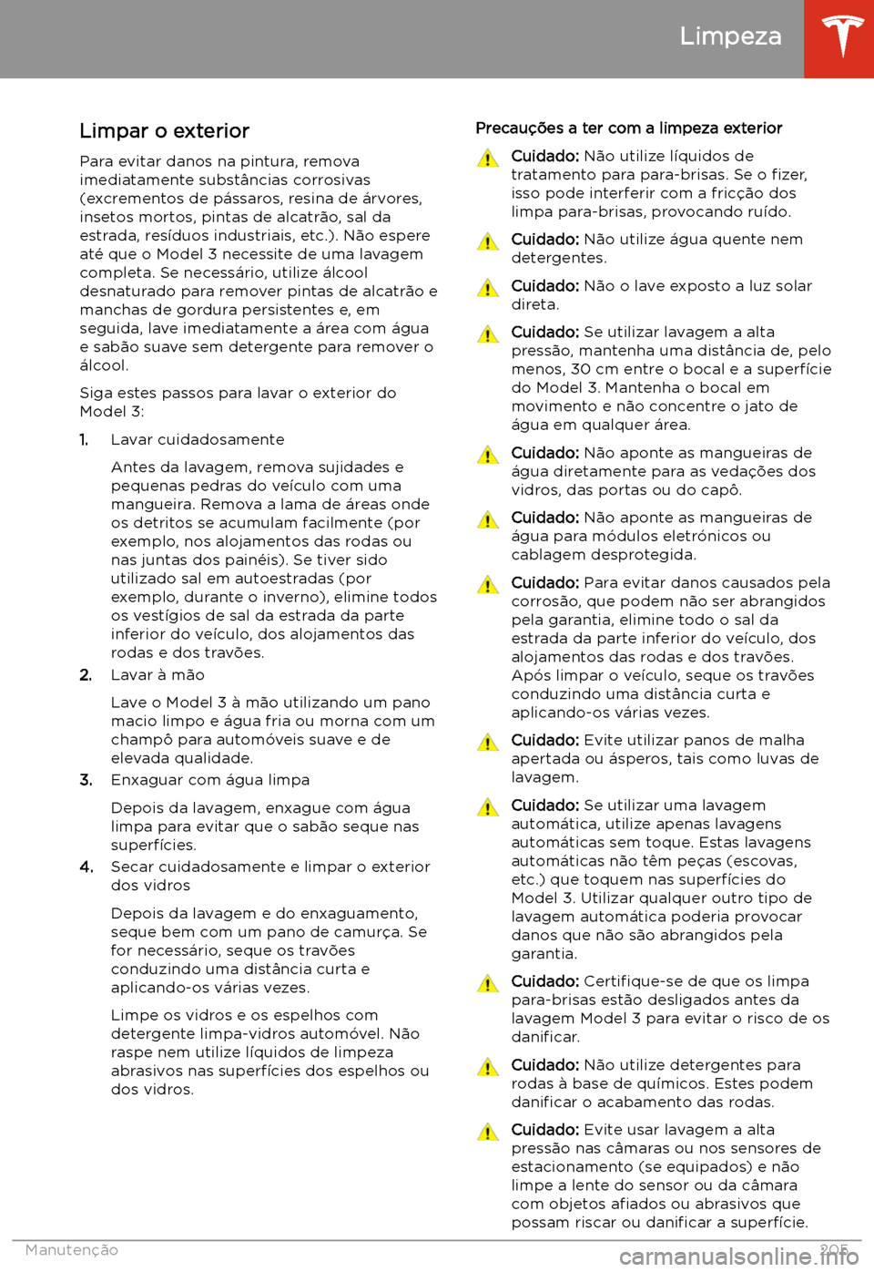 TESLA MODEL 3 2020  Manual do proprietário (in Portuguese) Limpeza
Limpar o exterior
Para evitar danos na pintura, remova
imediatamente subst