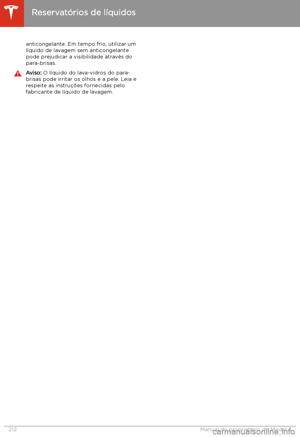 TESLA MODEL 3 2020  Manual do proprietário (in Portuguese) anticongelante. Em tempo frio, utilizar um
l
