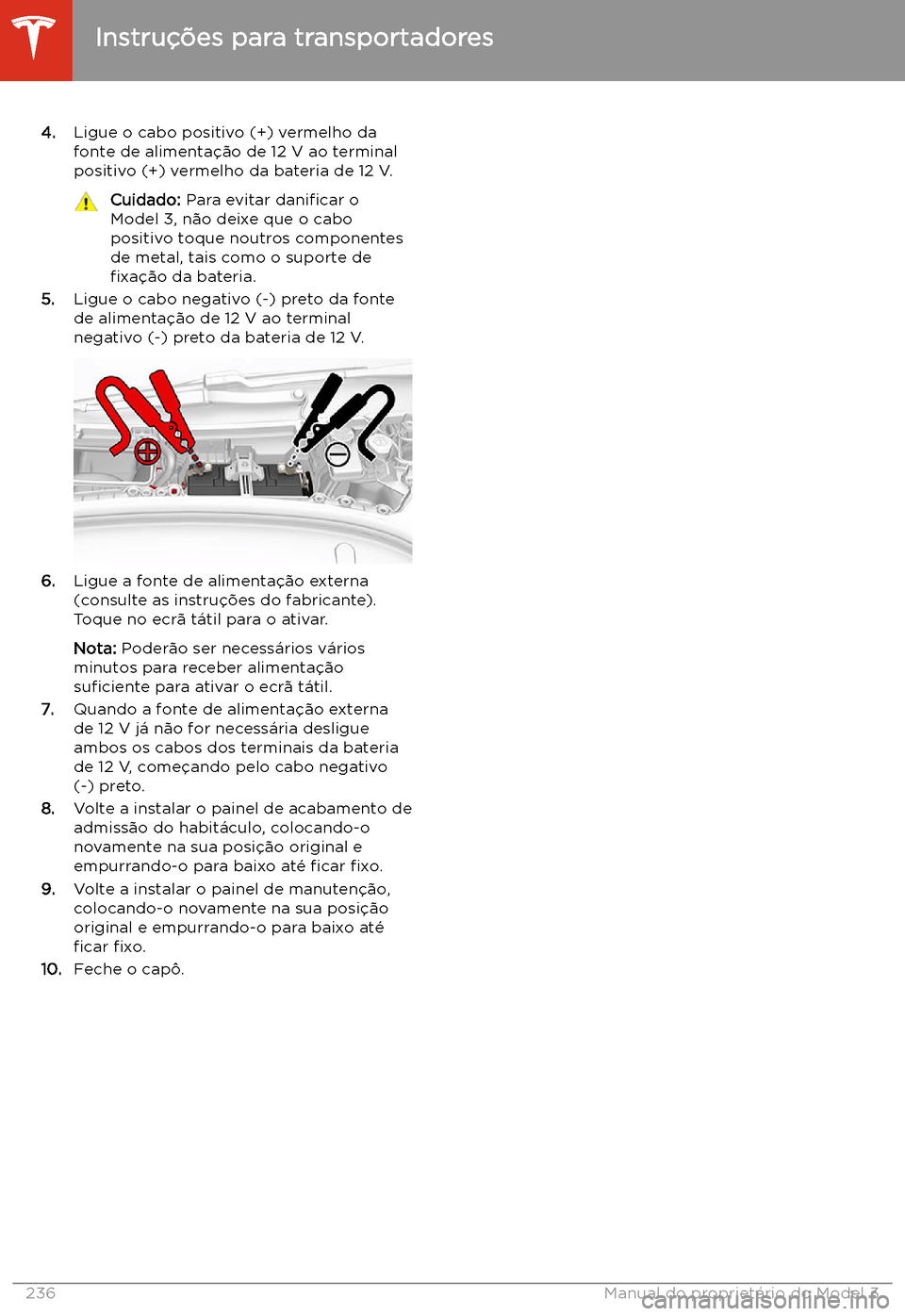 TESLA MODEL 3 2020  Manual do proprietário (in Portuguese) 4.Ligue o cabo positivo (+) vermelho da
fonte de alimenta
