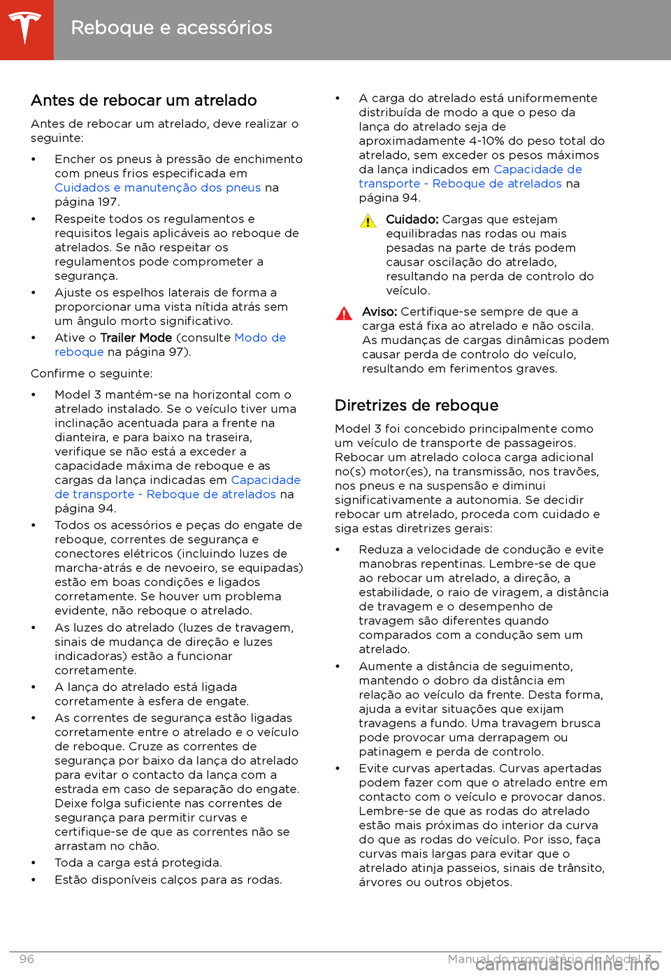 TESLA MODEL 3 2020  Manual do proprietário (in Portuguese) Antes de rebocar um atrelado
Antes de rebocar um atrelado, deve realizar o
seguinte:
