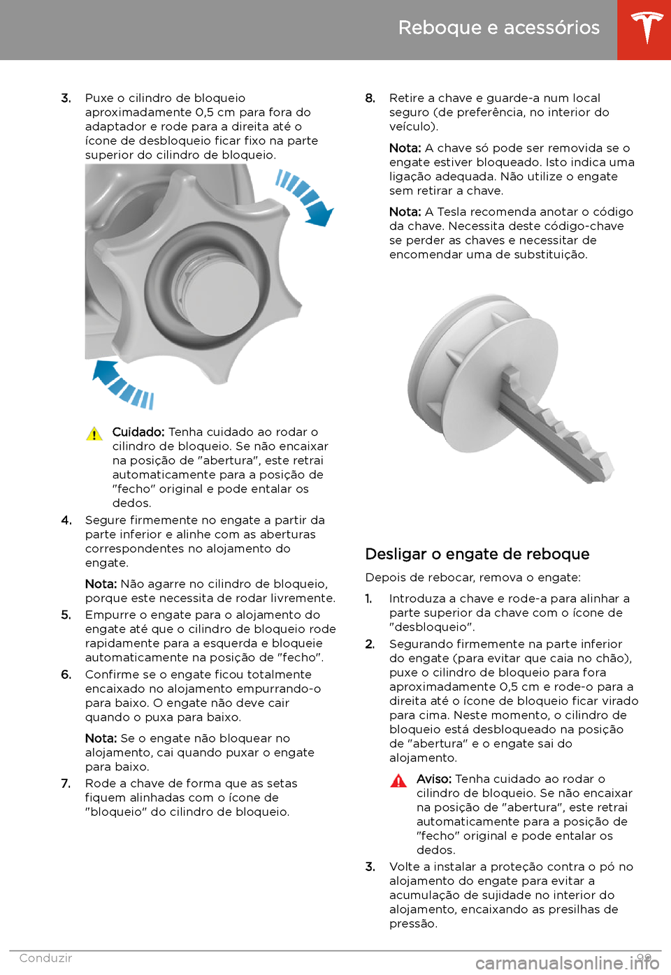TESLA MODEL 3 2020  Manual do proprietário (in Portuguese) 3.Puxe o cilindro de bloqueio
aproximadamente 0,5 cm para fora do
adaptador e rode para a direita at