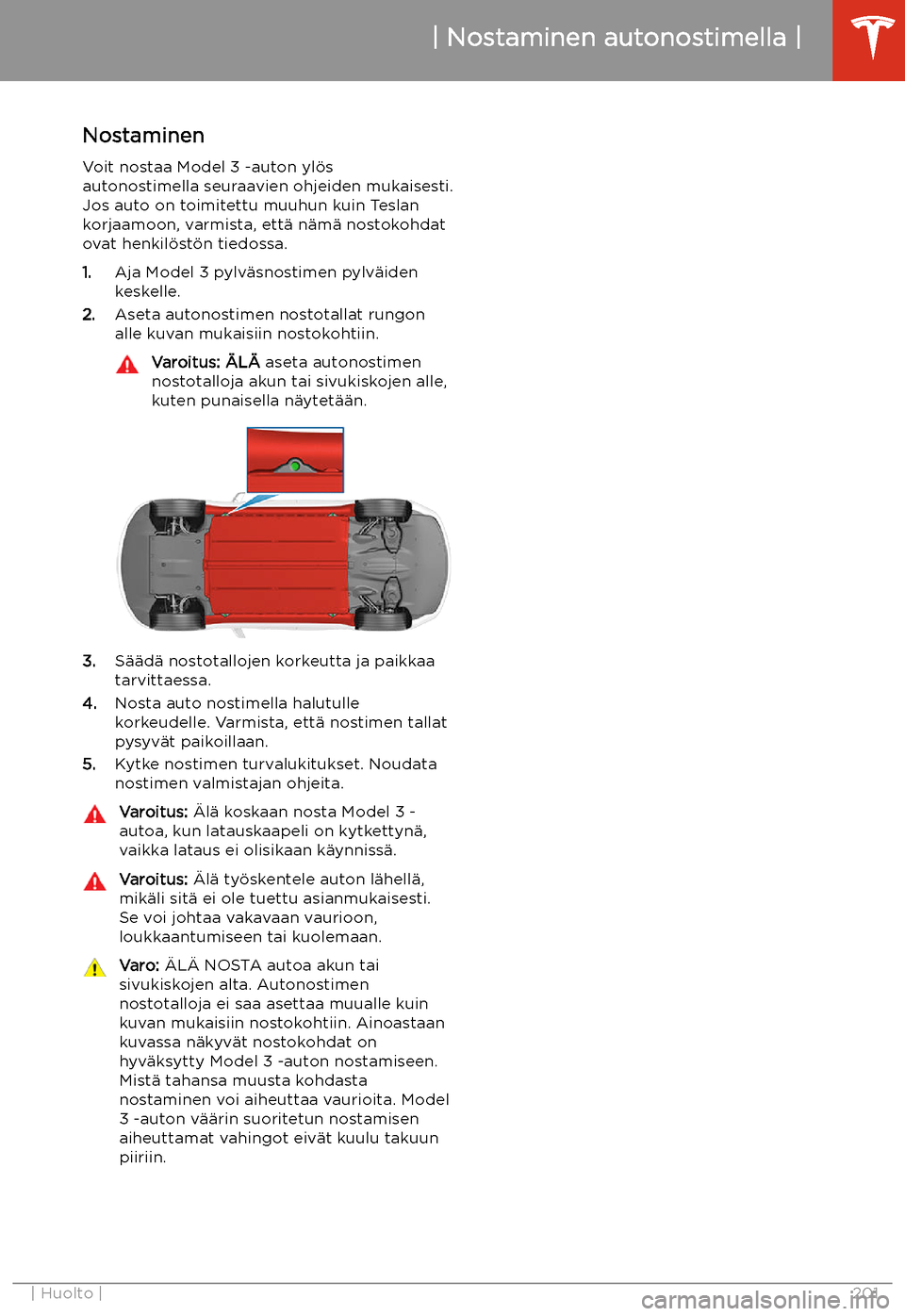 TESLA MODEL 3 2020  Omistajan käsikirja (in Finnish) Nostaminen autonostimella
Nostaminen
Voit nostaa Model 3 -auton yl