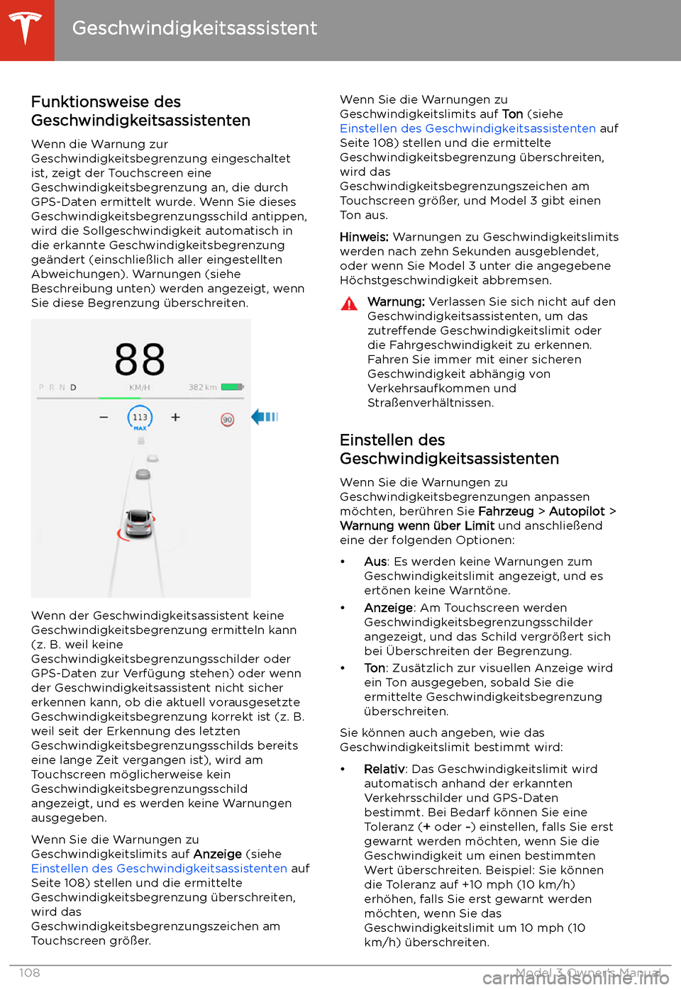 TESLA MODEL 3 2019  Betriebsanleitung (in German) Geschwindigkeitsassistent
Funktionsweise des
Geschwindigkeitsassistenten
Wenn die Warnung zur
Geschwindigkeitsbegrenzung eingeschaltet
ist, zeigt der Touchscreen eine
Geschwindigkeitsbegrenzung an, di