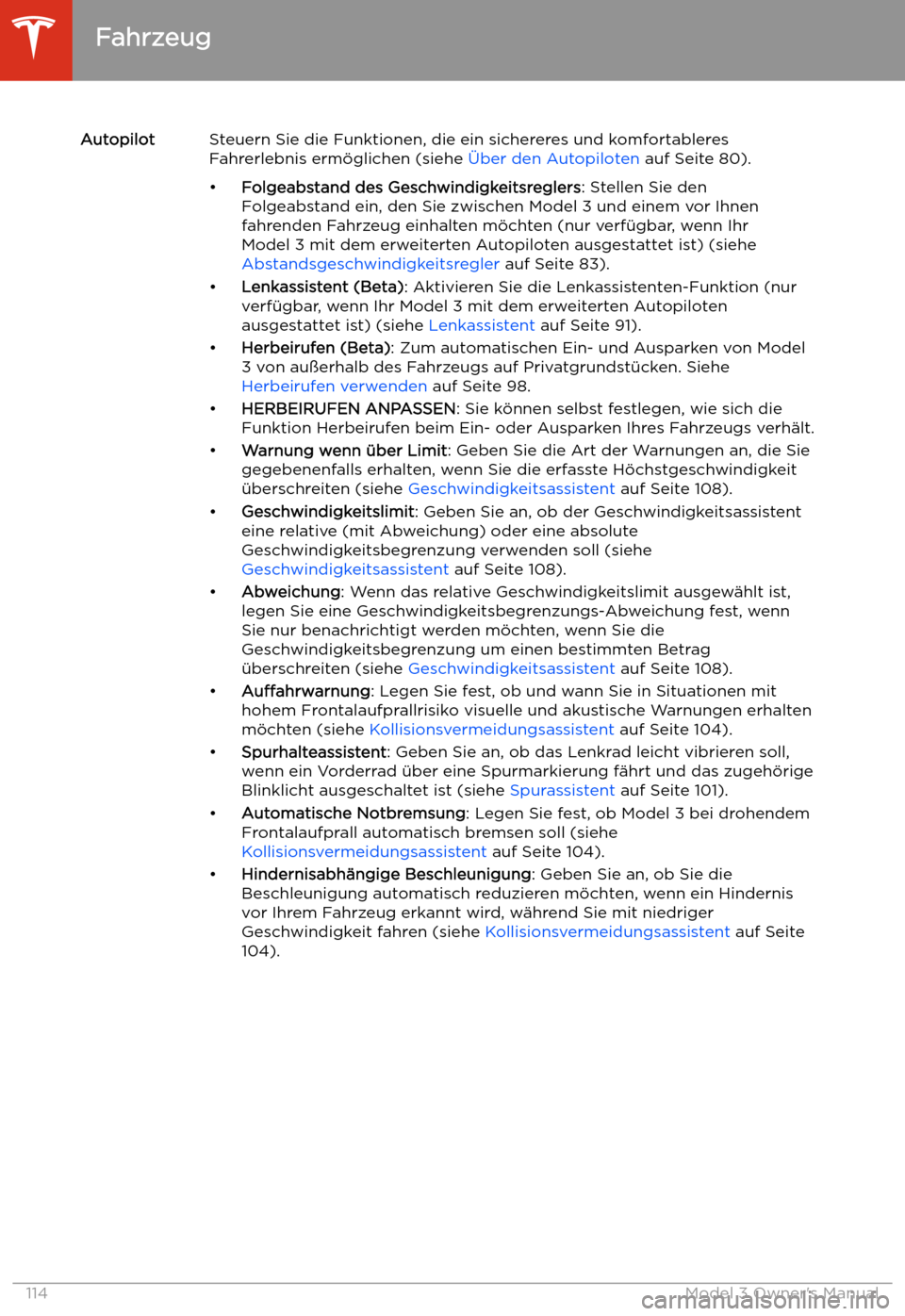 TESLA MODEL 3 2019  Betriebsanleitung (in German) AutopilotSteuern Sie die Funktionen, die ein sichereres und komfortableres
Fahrerlebnis erm