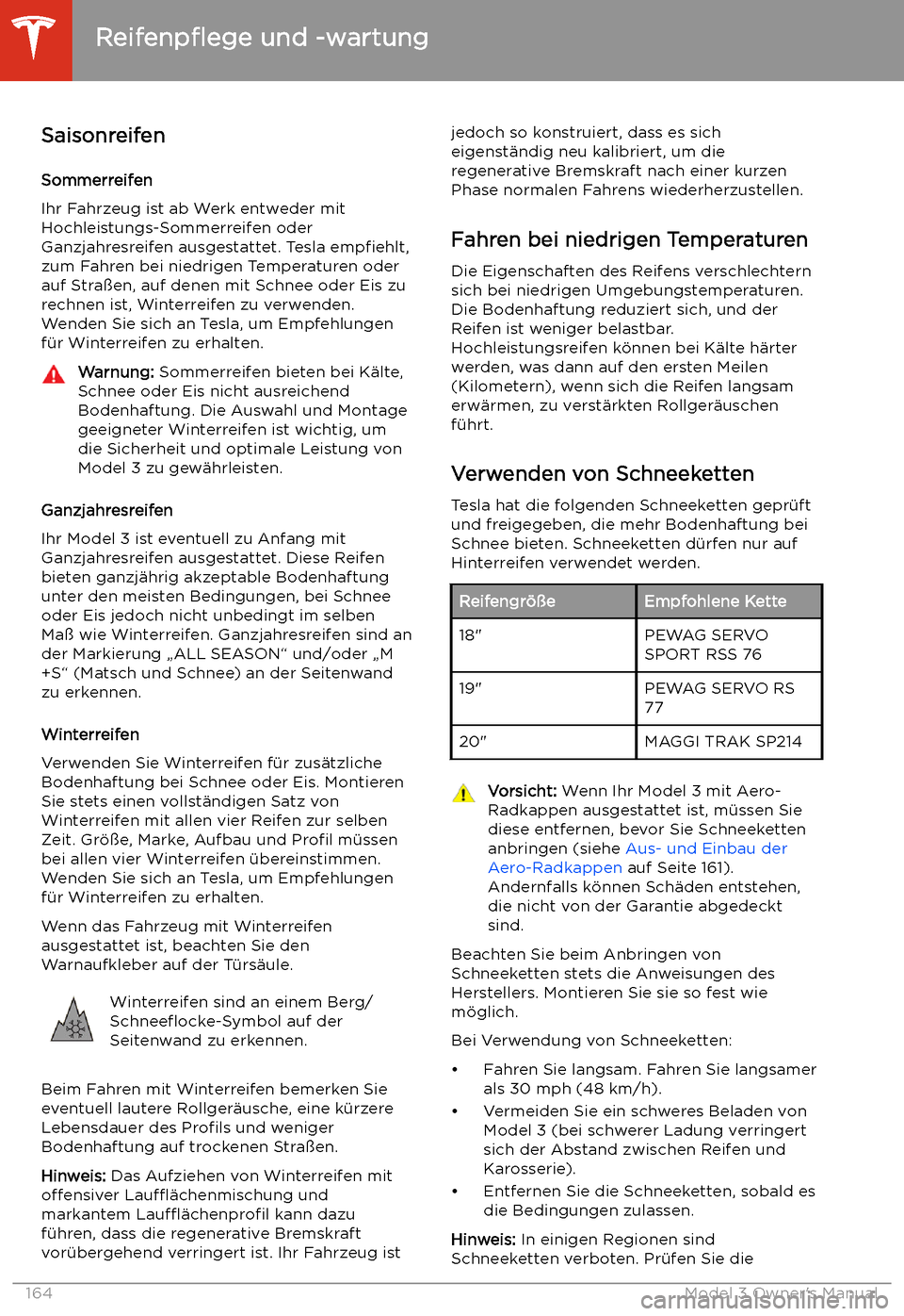 TESLA MODEL 3 2019  Betriebsanleitung (in German) SaisonreifenSommerreifen
Ihr Fahrzeug ist ab Werk entweder mit Hochleistungs-Sommerreifen oder
Ganzjahresreifen ausgestattet. Tesla  empfiehlt,
zum Fahren bei niedrigen Temperaturen oder auf Stra