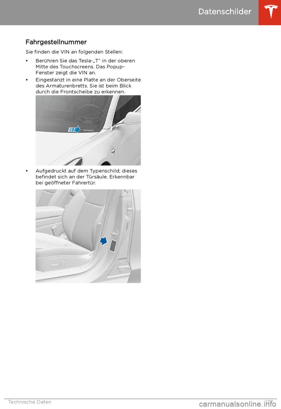 TESLA MODEL 3 2019  Betriebsanleitung (in German) Technische Daten
Datenschilder
Fahrgestellnummer
Sie  finden  die VIN an folgenden Stellen:
