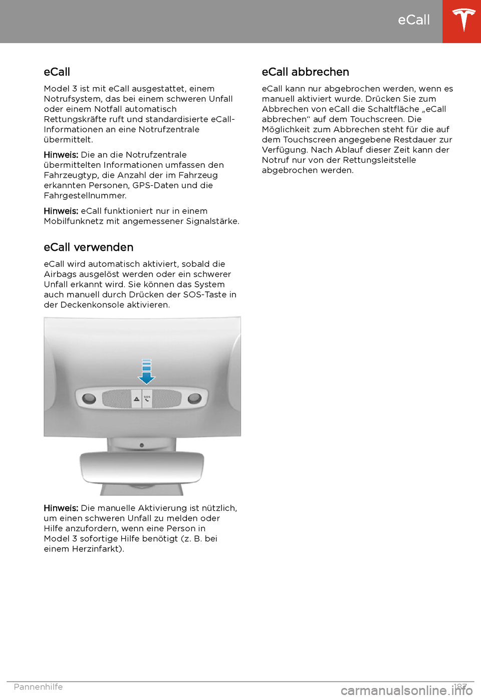 TESLA MODEL 3 2019  Betriebsanleitung (in German) eCall
eCall
Model 3 ist mit eCall ausgestattet, einem
Notrufsystem, das bei einem schweren Unfall
oder einem Notfall automatisch
Rettungskr