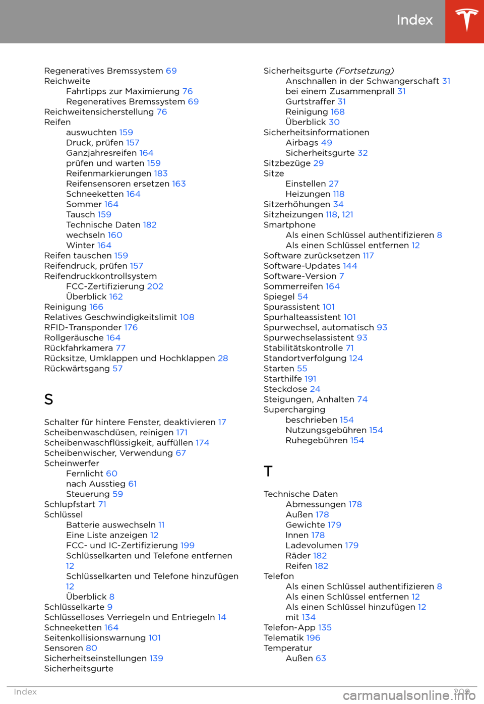 TESLA MODEL 3 2019  Betriebsanleitung (in German) Regeneratives Bremssystem 69ReichweiteFahrtipps zur Maximierung 76
Regeneratives Bremssystem  69
Reichweitensicherstellung 76
Reifenauswuchten 159
Druck, pr
