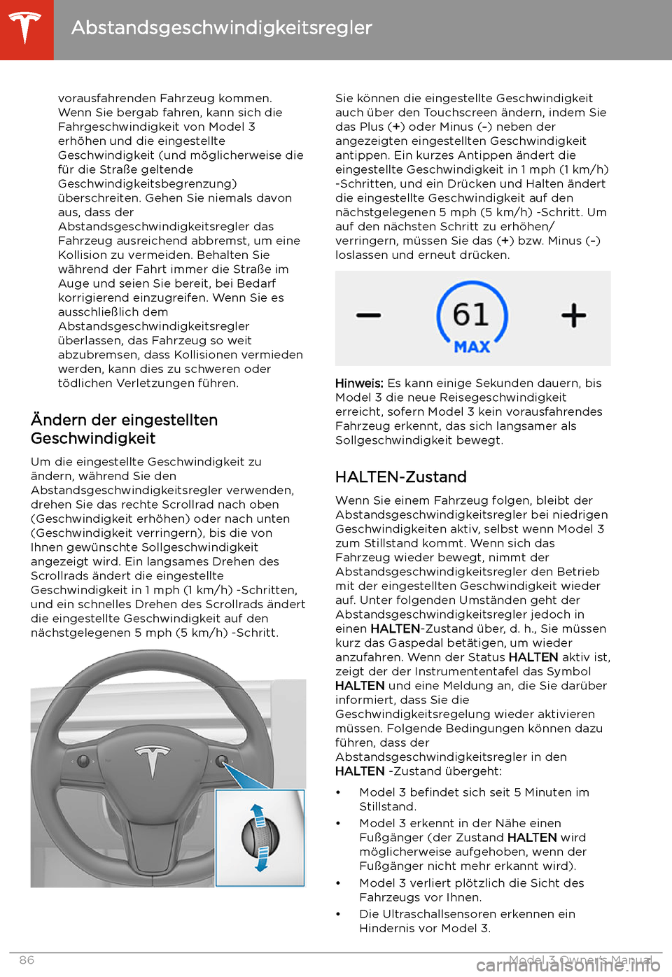TESLA MODEL 3 2019  Betriebsanleitung (in German) vorausfahrenden Fahrzeug kommen.
Wenn Sie bergab fahren, kann sich die
Fahrgeschwindigkeit von Model 3
erh