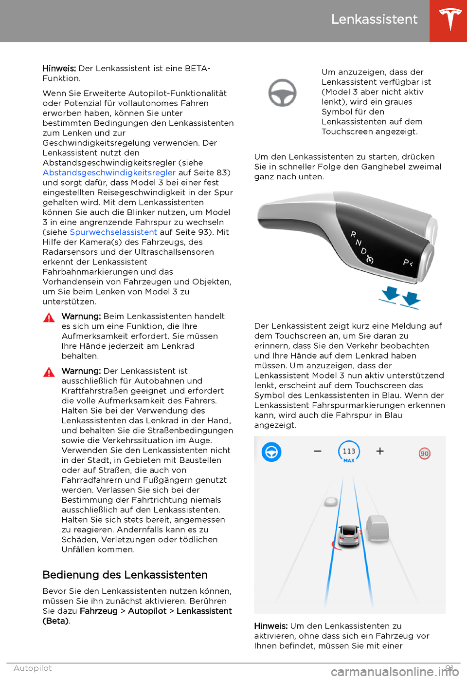 TESLA MODEL 3 2019  Betriebsanleitung (in German) Lenkassistent
Hinweis:  Der Lenkassistent ist eine BETA-
Funktion.
Wenn Sie Erweiterte Autopilot-Funktionalit