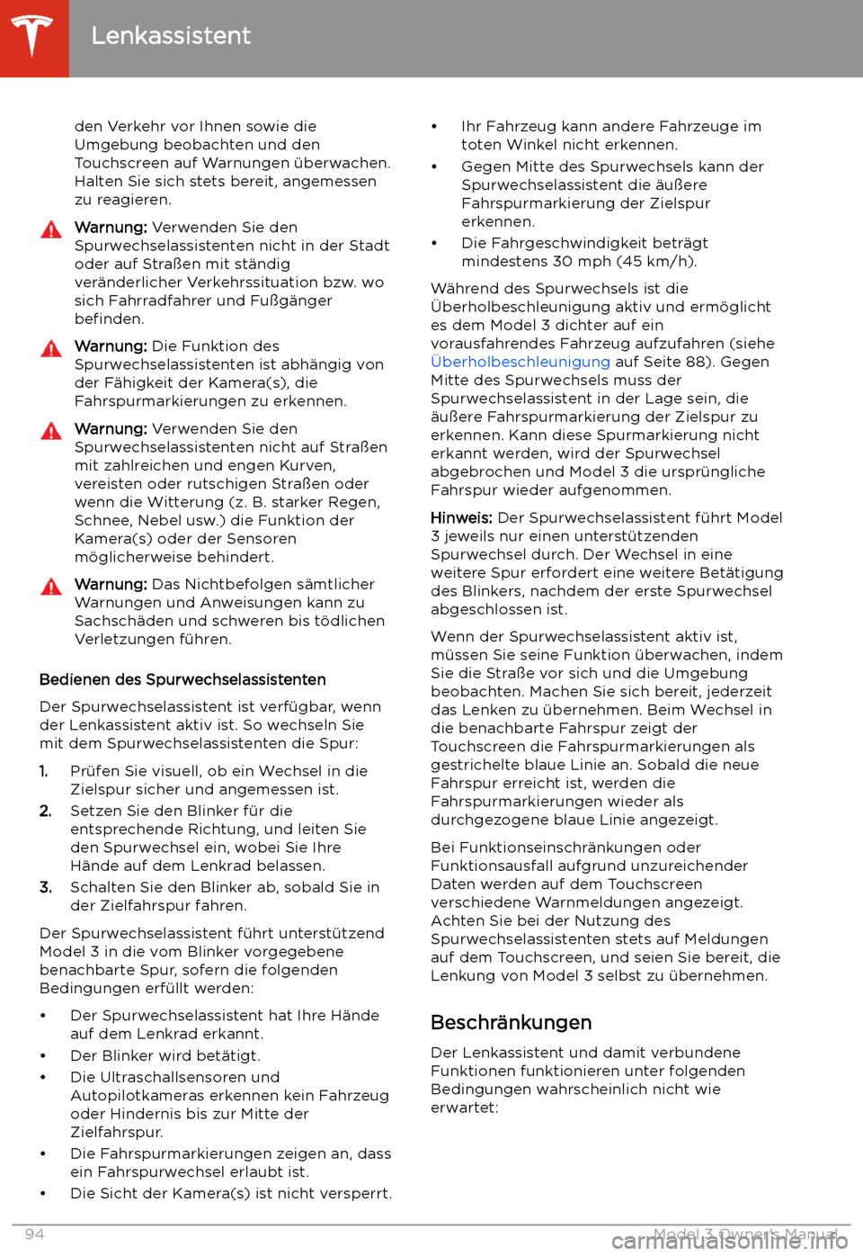TESLA MODEL 3 2019  Betriebsanleitung (in German) den Verkehr vor Ihnen sowie die
Umgebung beobachten und den
Touchscreen auf Warnungen 