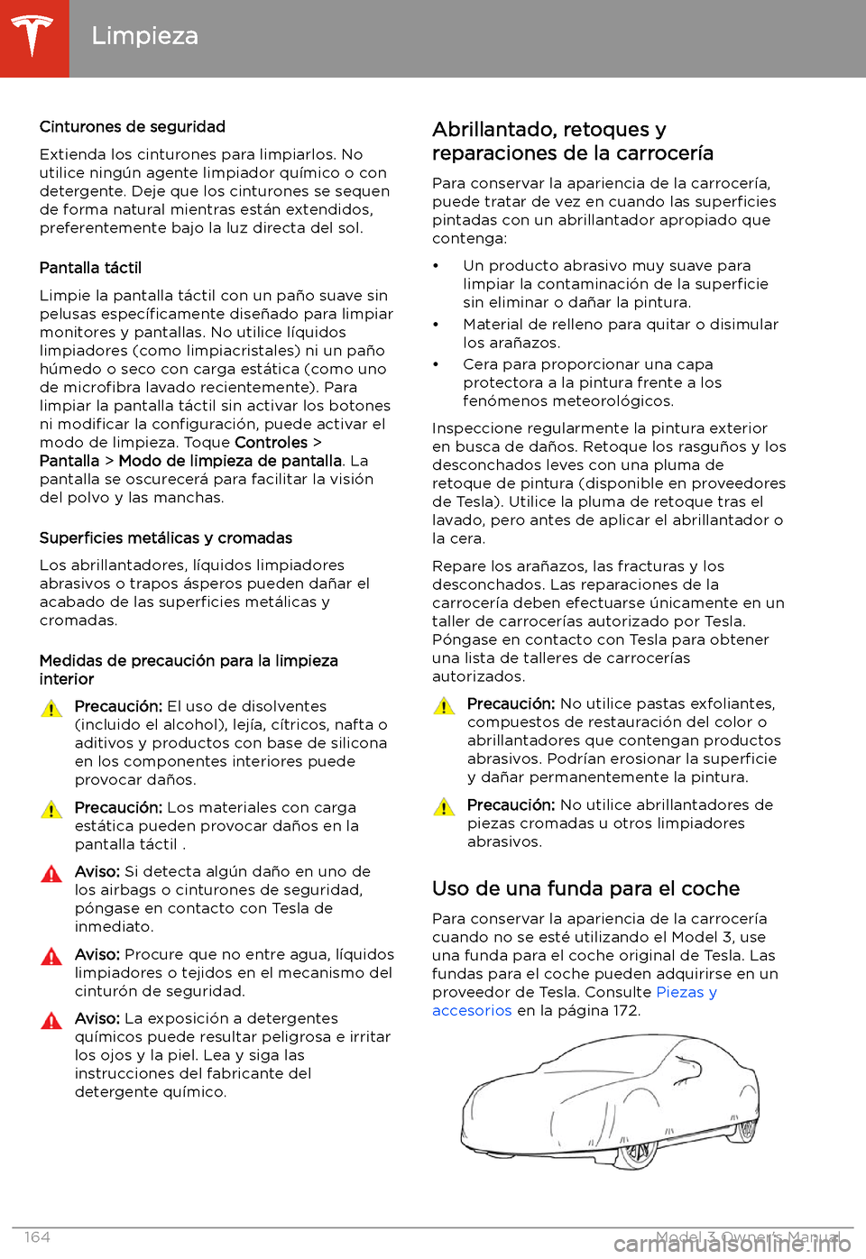 TESLA MODEL 3 2019  Manual del propietario (in Spanish)  Cinturones de seguridad
Extienda los cinturones para limpiarlos. No
utilice ning