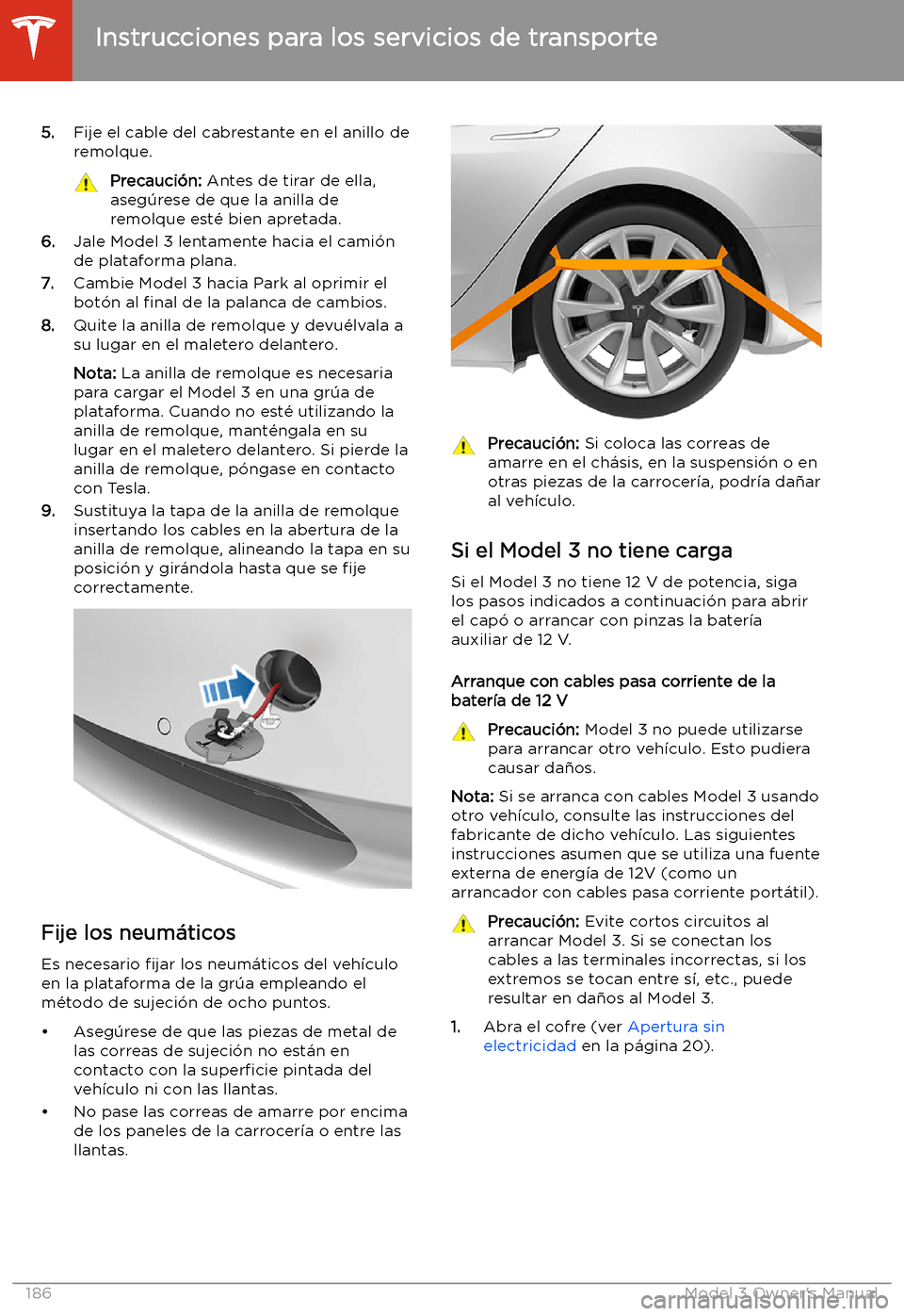 TESLA MODEL 3 2019  Manual del propietario (in Spanish)  5.Fije el cable del cabrestante en el anillo de
remolque.Precauci