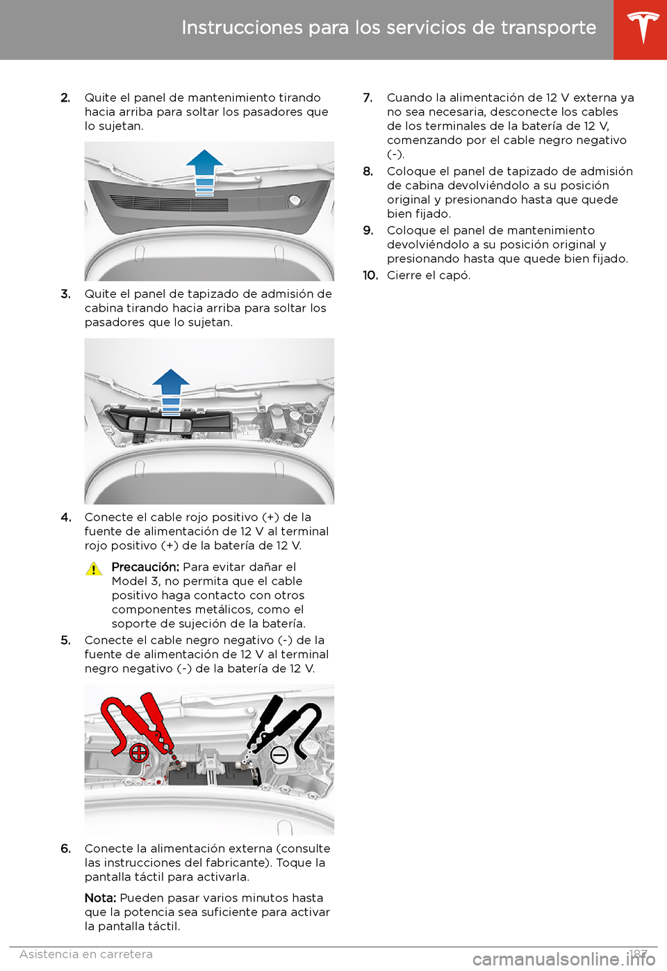 TESLA MODEL 3 2019  Manual del propietario (in Spanish)  2.Quite el panel de mantenimiento tirando
hacia arriba para soltar los pasadores que
lo sujetan.
3. Quite el panel de tapizado de admisi