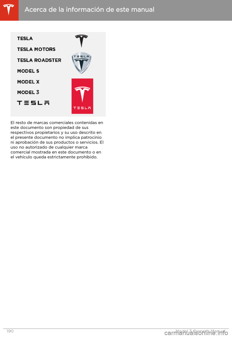 TESLA MODEL 3 2019  Manual del propietario (in Spanish)  El resto de marcas comerciales contenidas en
este documento son propiedad de sus respectivos propietarios y su uso descrito enel presente documento no implica patrocinio
ni aprobaci