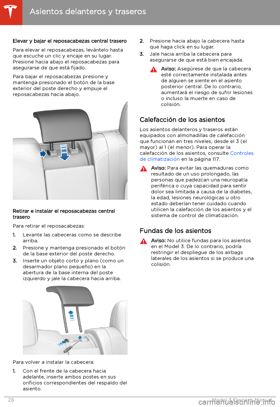 TESLA MODEL 3 2019  Manual del propietario (in Spanish)  Elevar y bajar el reposacabezas central trasero
Para elevar el reposacabezas, lev