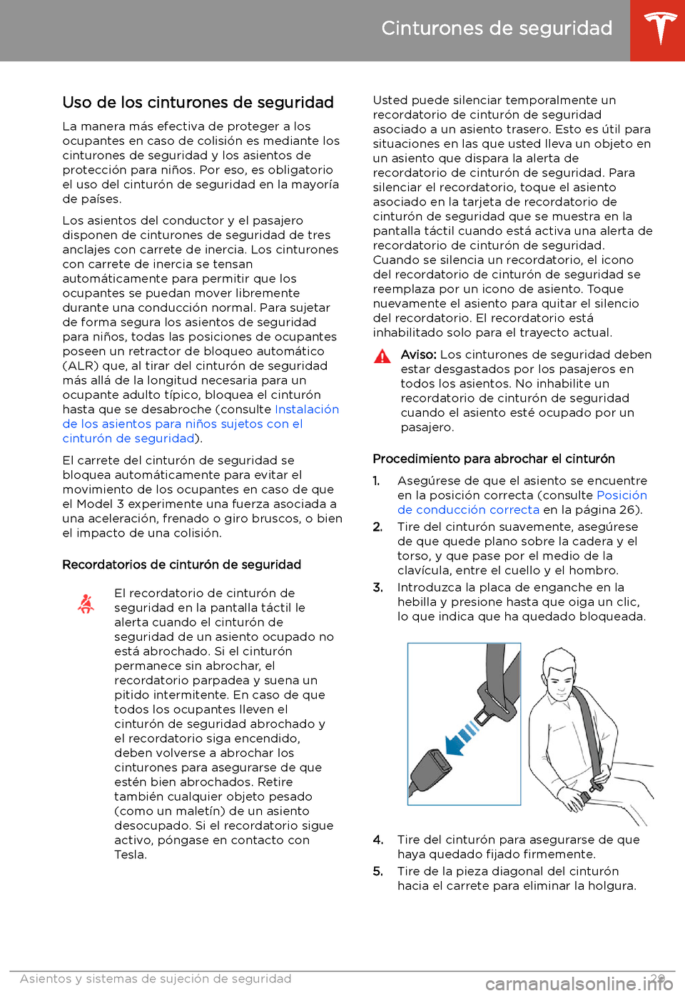 TESLA MODEL 3 2019  Manual del propietario (in Spanish)  Cinturones de seguridad
Uso de los cinturones de seguridad
La manera m